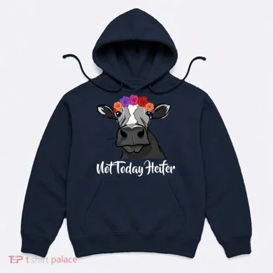 Not Today Heifer Hoodie