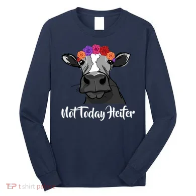 Not Today Heifer Long Sleeve Shirt