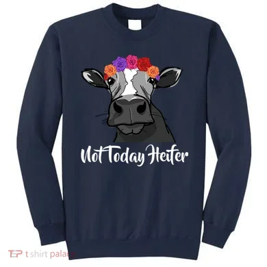 Not Today Heifer Sweatshirt