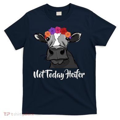 Not Today Heifer T-Shirt