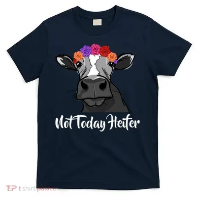 Not Today Heifer T-Shirt