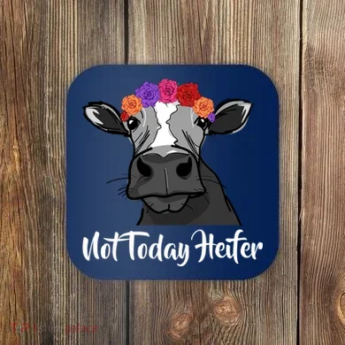Not Today Heifer Coaster