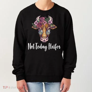 Not Today Heifer Funny Women's Sweatshirt
