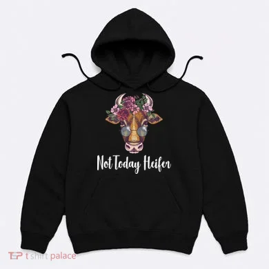 Not Today Heifer Funny Hoodie