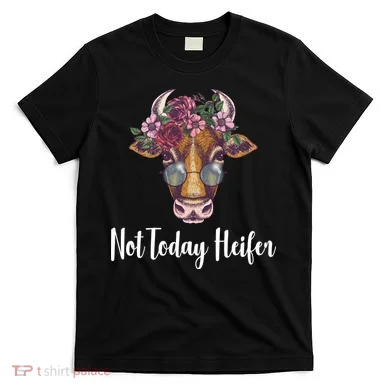 Not Today Heifer Funny T-Shirt