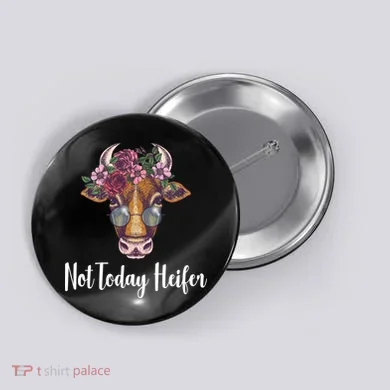 Not Today Heifer Funny Button