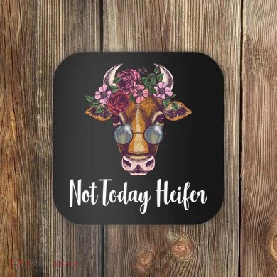 Not Today Heifer Funny Coaster
