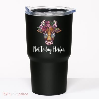 Not Today Heifer Funny Tumbler