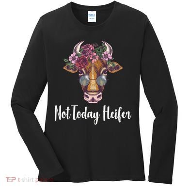 Not Today Heifer Funny Women's Long Sleeve Shirt