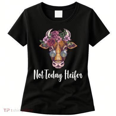 Not Today Heifer Funny Women's T-Shirt
