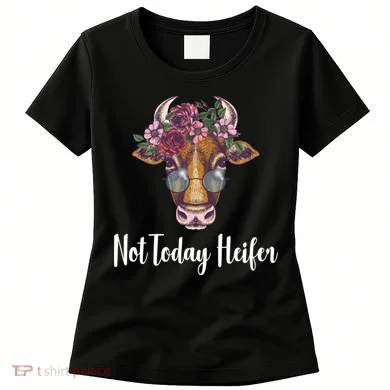 Not Today Heifer Funny Women's T-Shirt