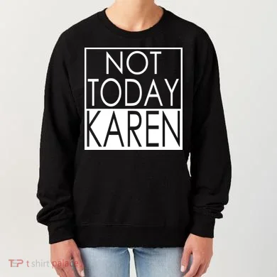 Not Today Karen Women's Sweatshirt
