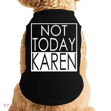 Not Today Karen Doggie Tank