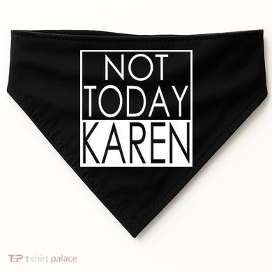 Not Today Karen USA-Made Doggie Bandana