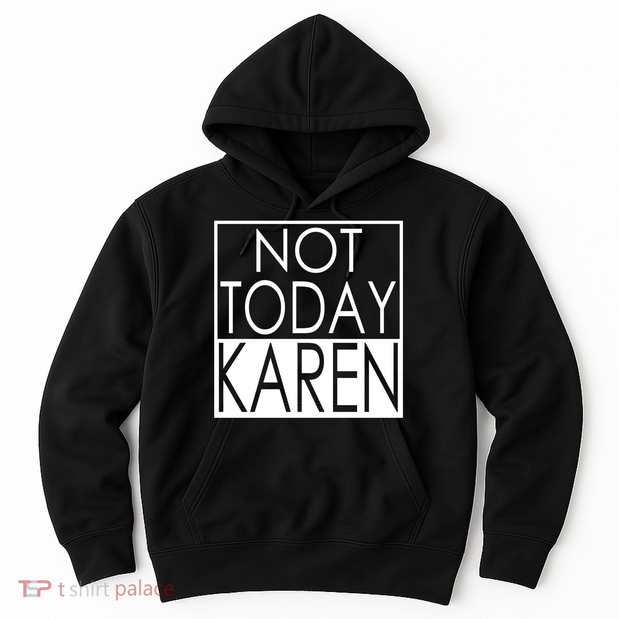 Not Today Karen Hoodie