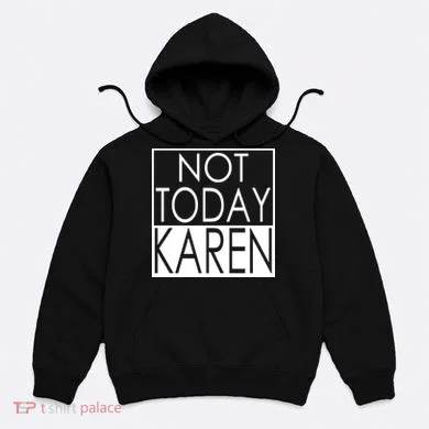 Not Today Karen Hoodie
