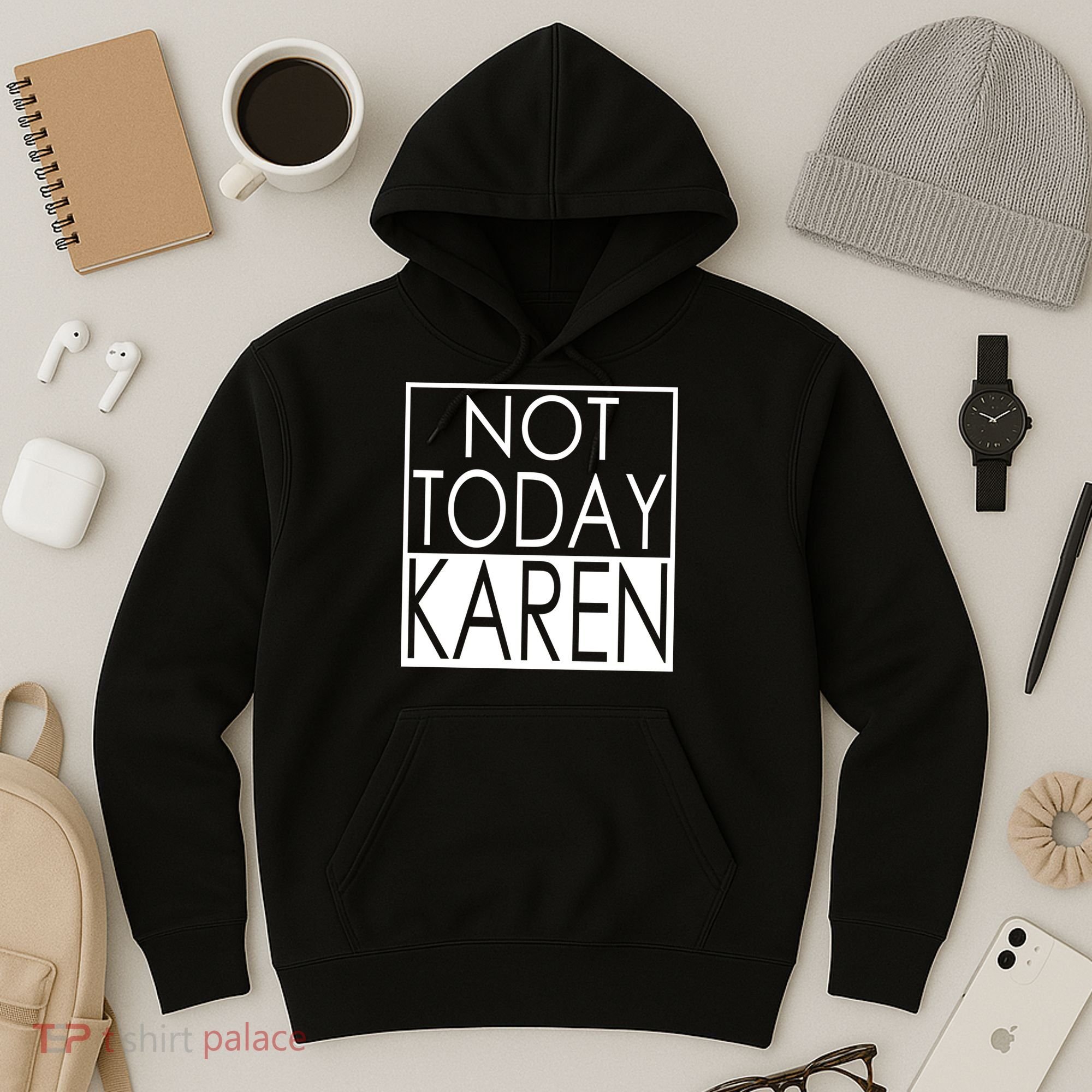 Not Today Karen Hoodie