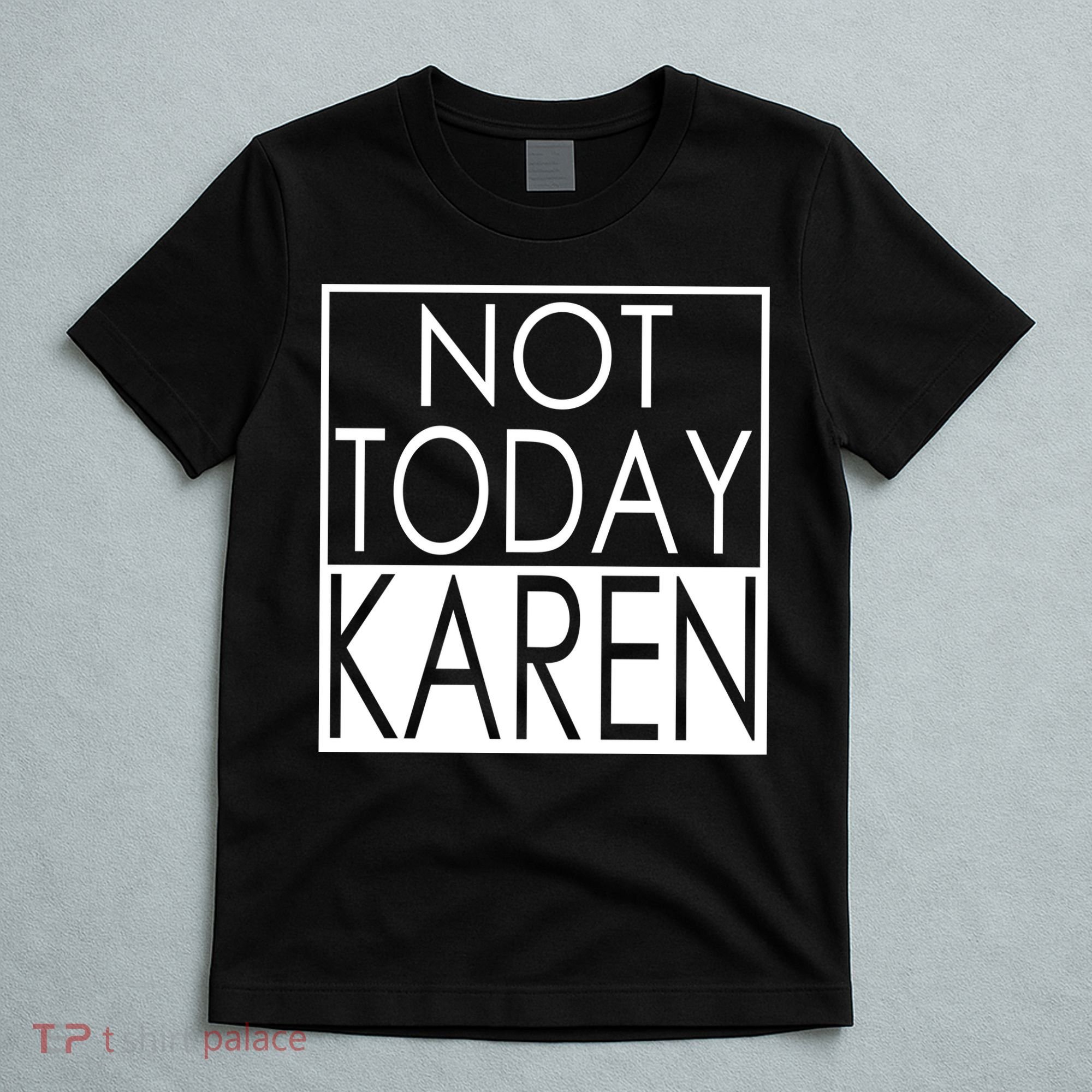 Not Today Karen T-Shirt