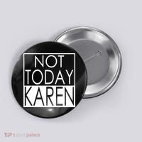 Not Today Karen Button thumb 0