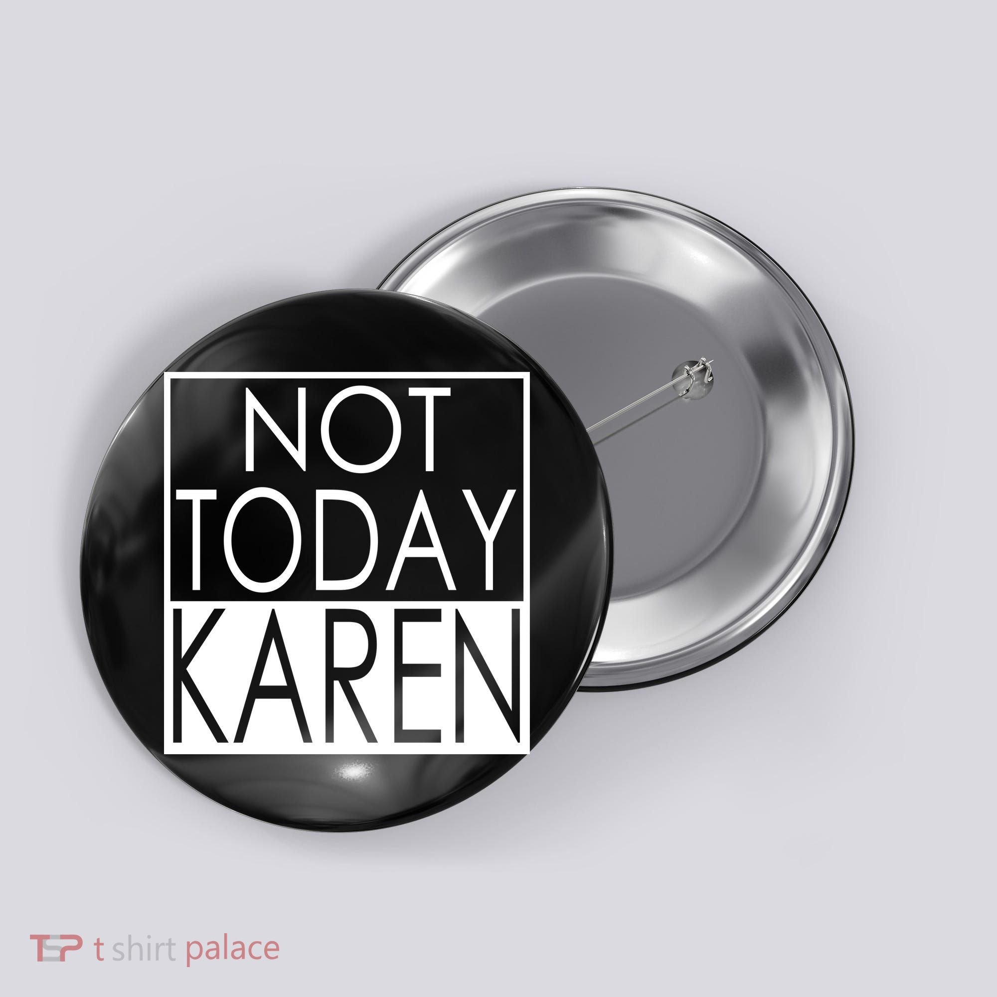 Not Today Karen Button