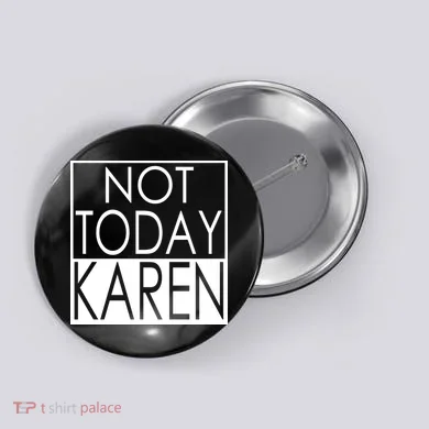 Not Today Karen Button