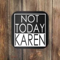 Not Today Karen Coaster thumb 0