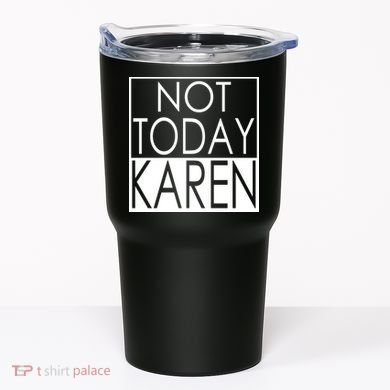 Not Today Karen Tumbler