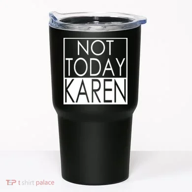 Not Today Karen Tumbler