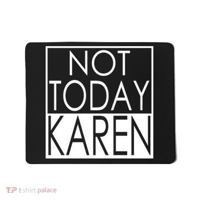 Not Today Karen Mousepad