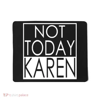 Not Today Karen Mousepad