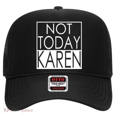 Not Today Karen Hat