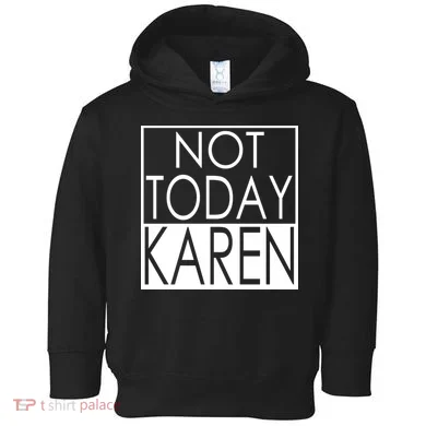 Not Today Karen Toddler Hoodie