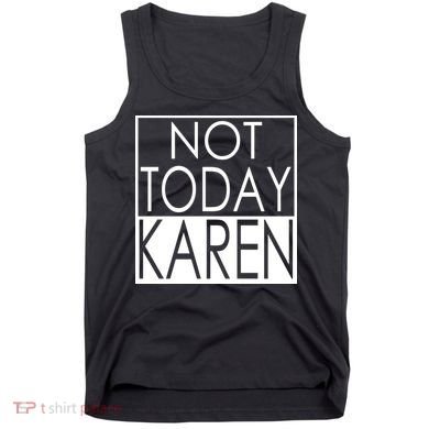 Not Today Karen Tank Top