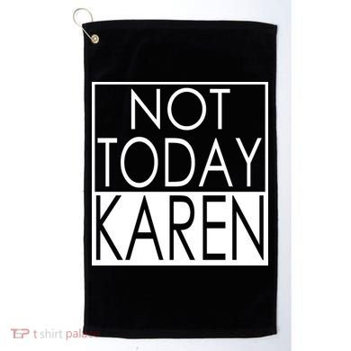 Not Today Karen Golf Towel