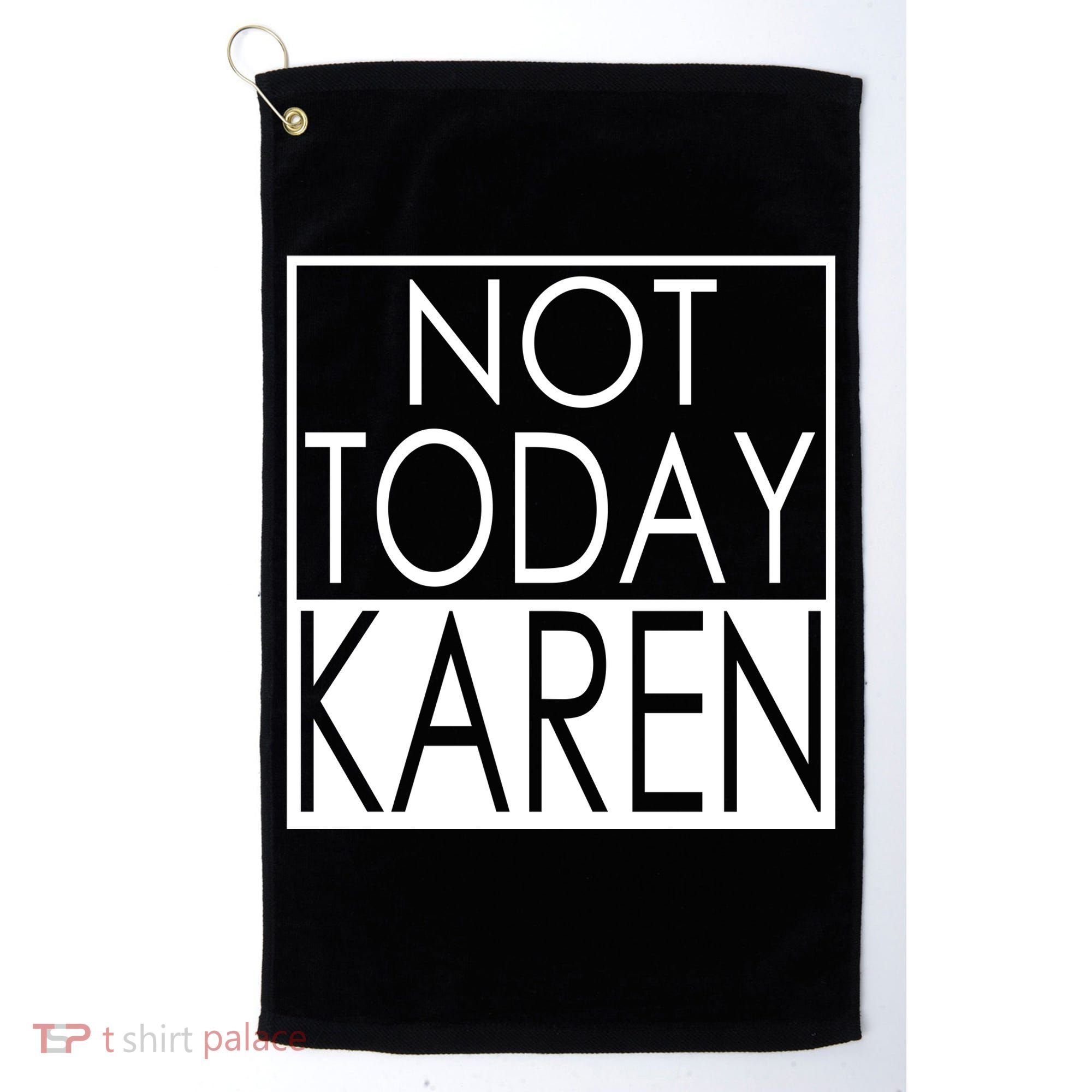 Not Today Karen Golf Towel