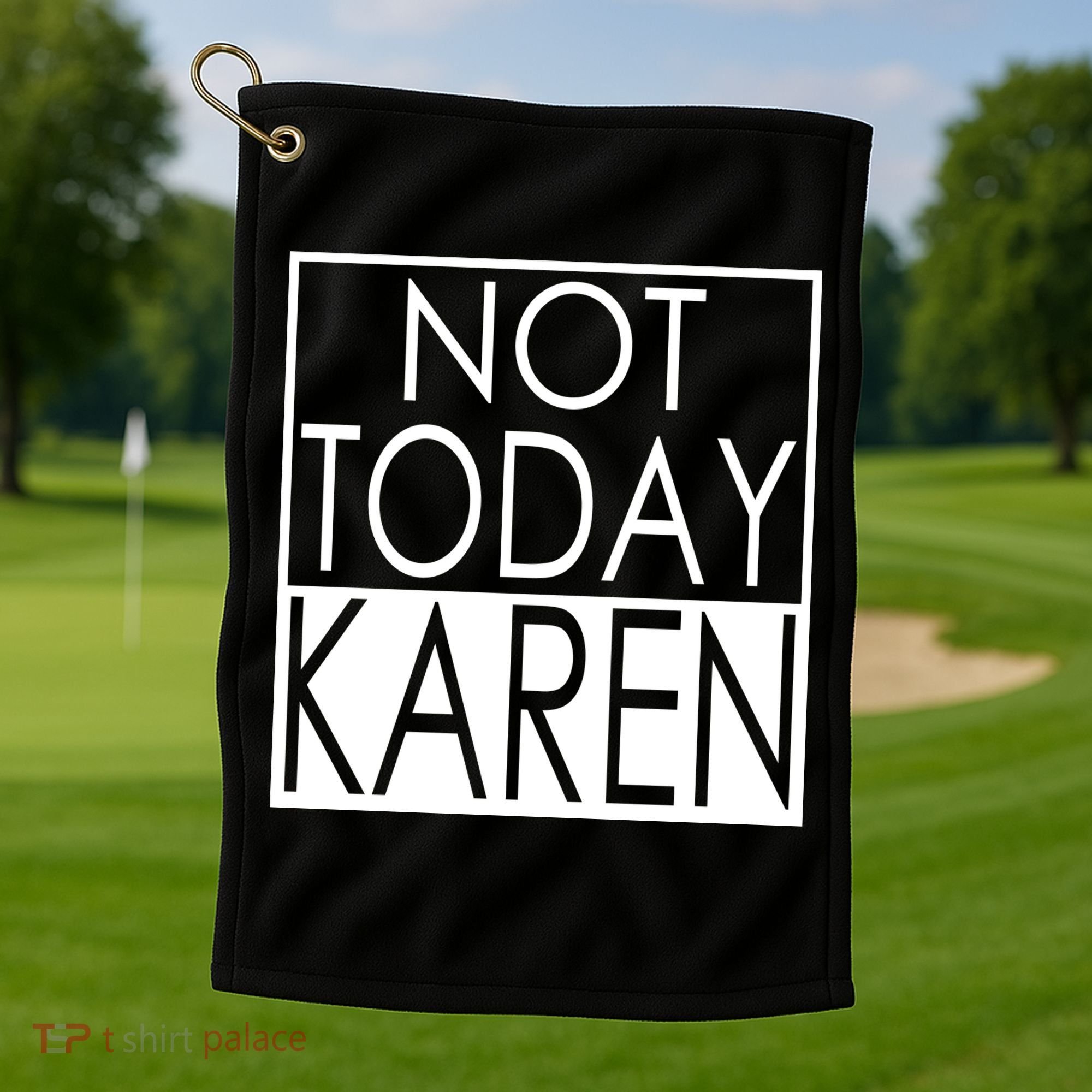 Not Today Karen Golf Towel