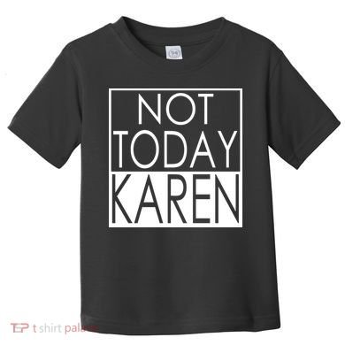 Not Today Karen Toddler T-Shirt