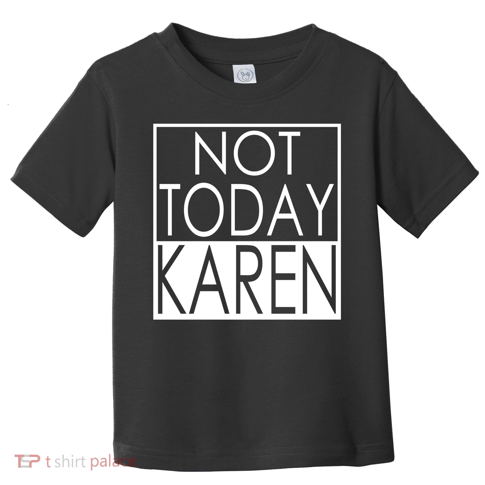 Not Today Karen Toddler T-Shirt