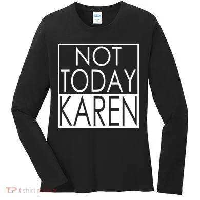 Not Today Karen Women's Long Sleeve Shirt