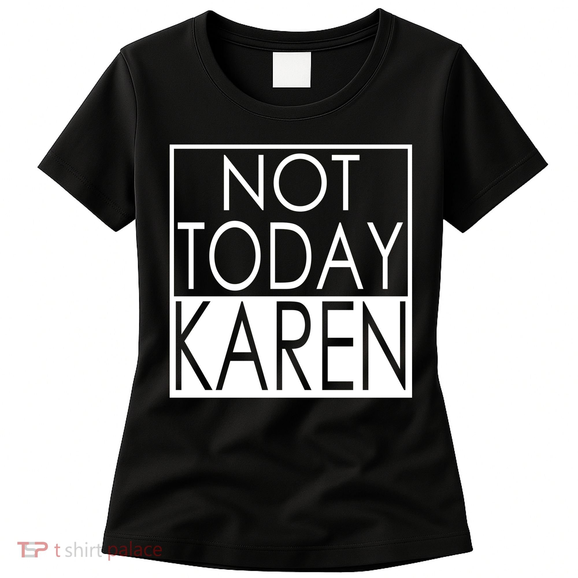 Not Today Karen Women's T-Shirt