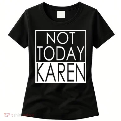 Not Today Karen Women's T-Shirt