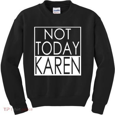 Not Today Karen Kids Sweatshirt