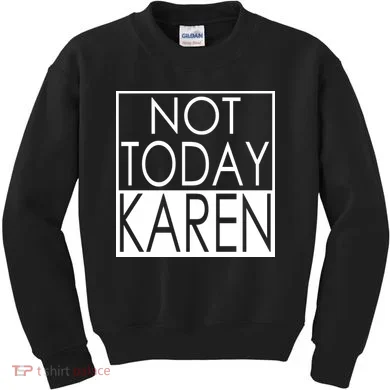 Not Today Karen Kids Sweatshirt