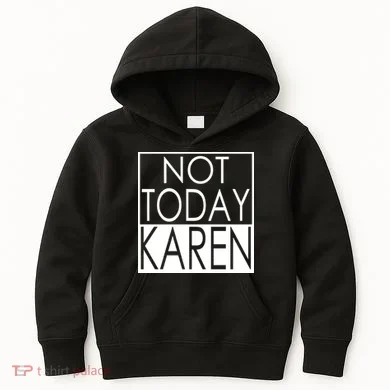 Not Today Karen Kids Hoodie