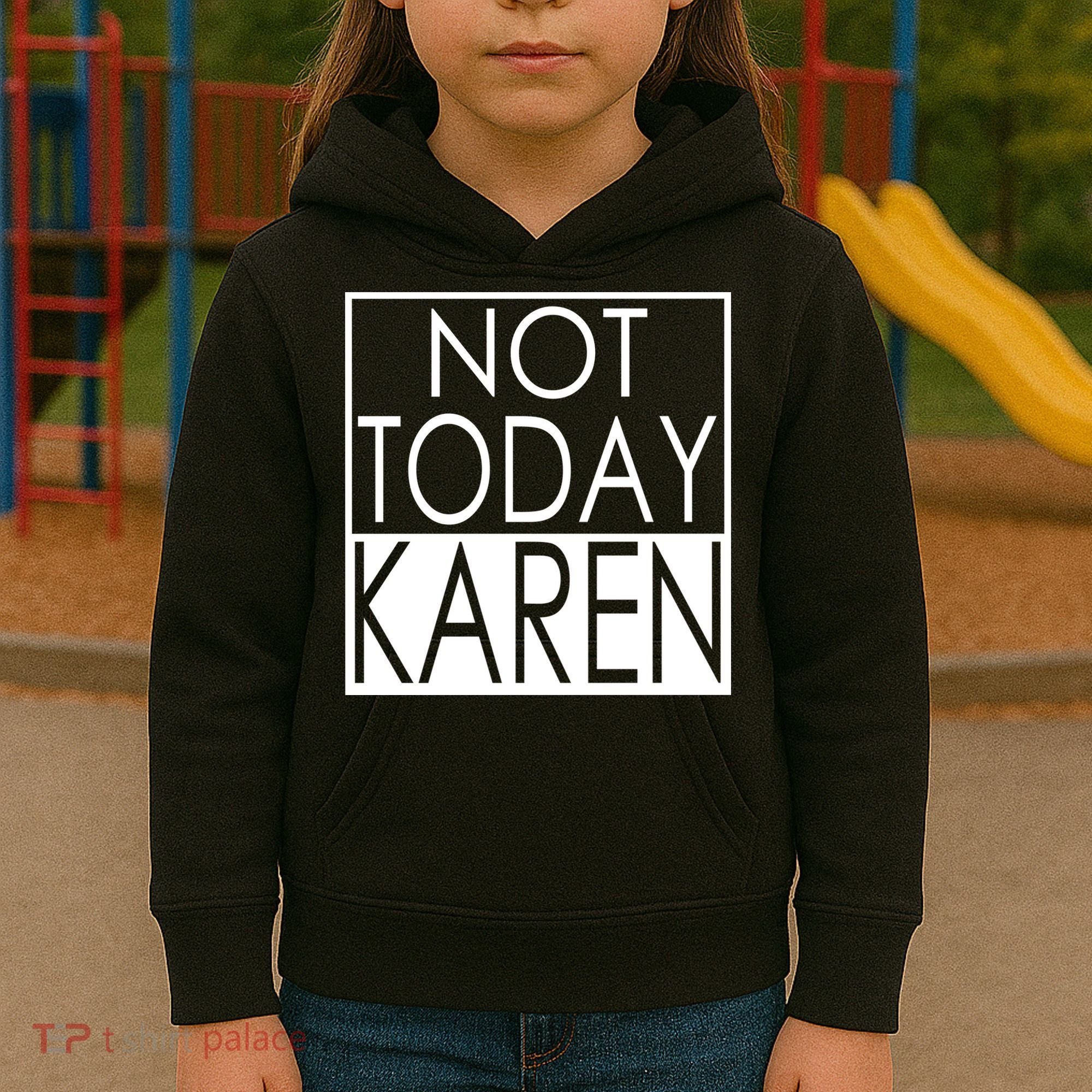 Not Today Karen Kids Hoodie