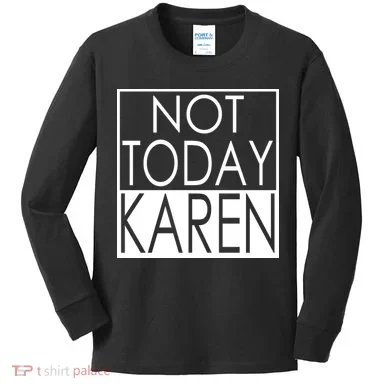 Not Today Karen Kids Long Sleeve Shirt