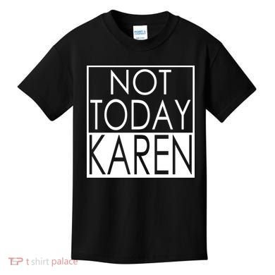 Not Today Karen Kids T-Shirt