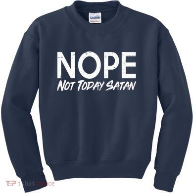 Not Today Satan Kids Sweatshirt
