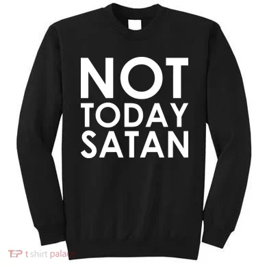 Not Today Satan Text Logo Sweatshirt