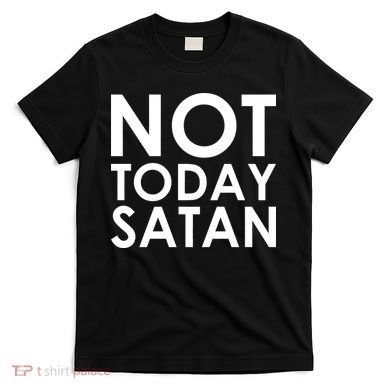Not Today Satan Text Logo T-Shirt